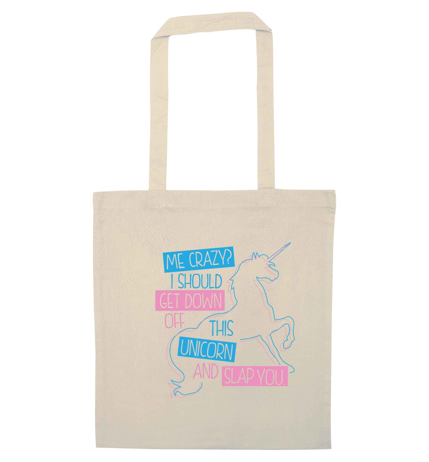 Me crazy? I should get down off this unicorn and slap you natural tote bag