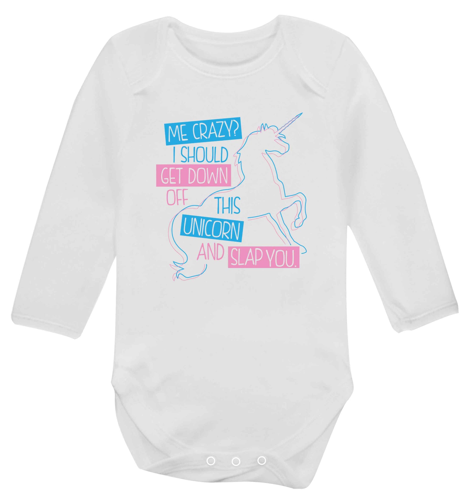 Me crazy? I should get down off this unicorn and slap you Baby Vest long sleeved white 6-12 months