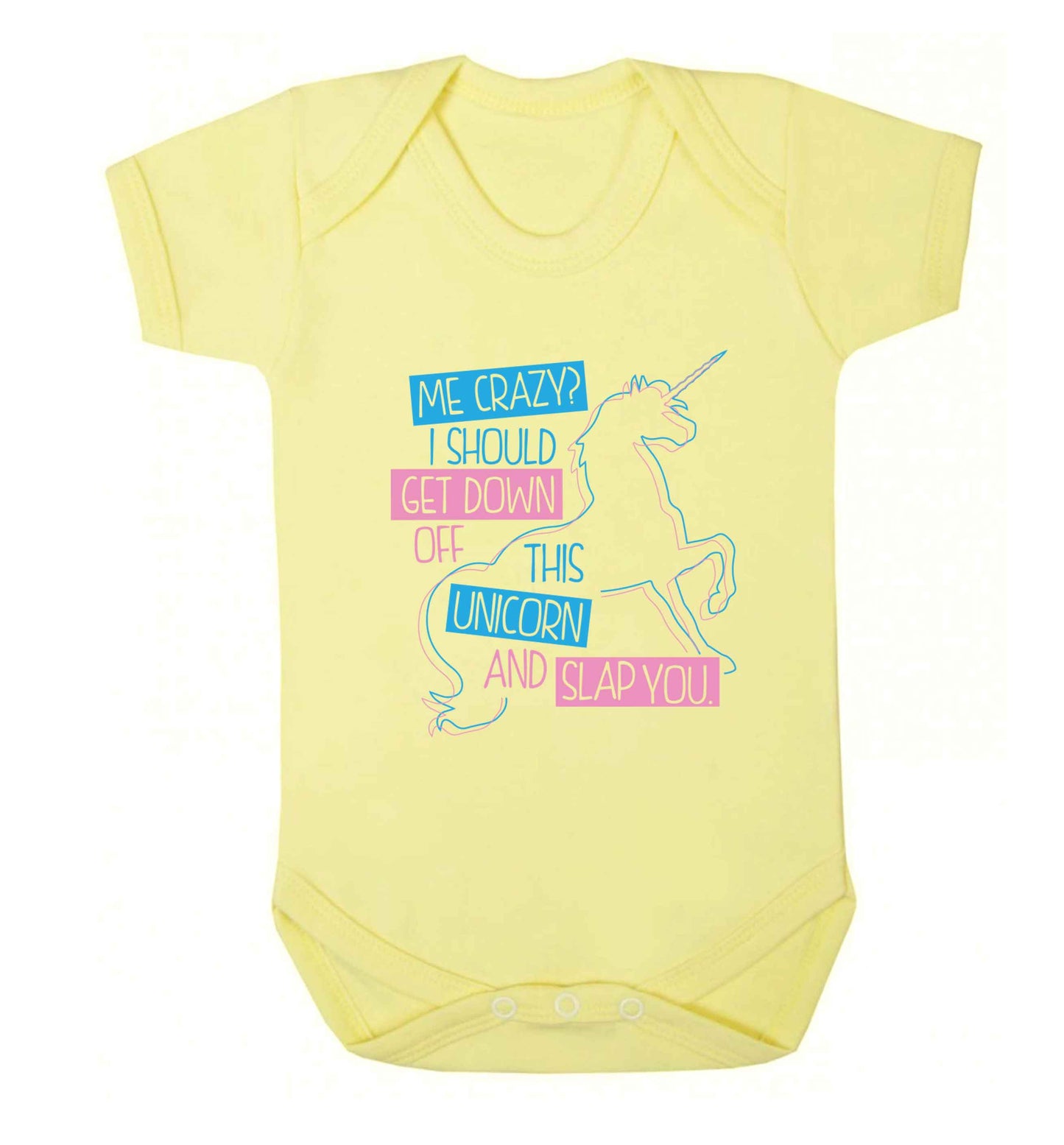 Me crazy? I should get down off this unicorn and slap you Baby Vest pale yellow 18-24 months