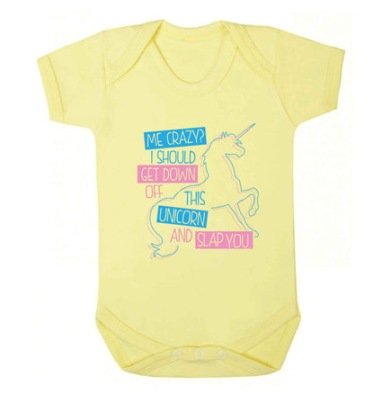Me crazy? I should get down off this unicorn and slap you Baby Vest pale yellow 18-24 months