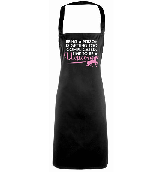 Being a person is getting too complicated time to be a unicorn black apron