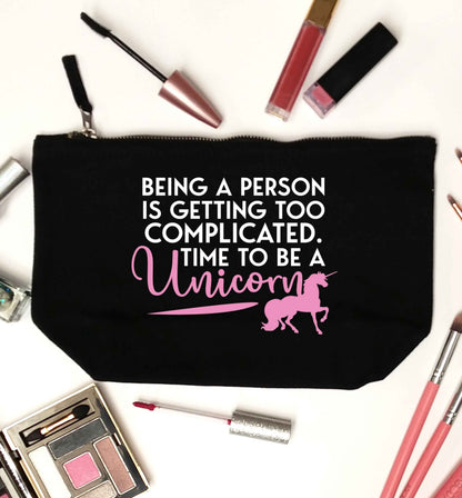 Being a person is getting too complicated time to be a unicorn black makeup bag