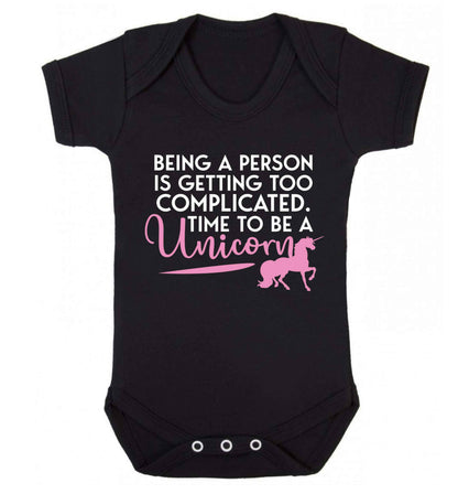 Being a person is getting too complicated time to be a unicorn Baby Vest black 18-24 months