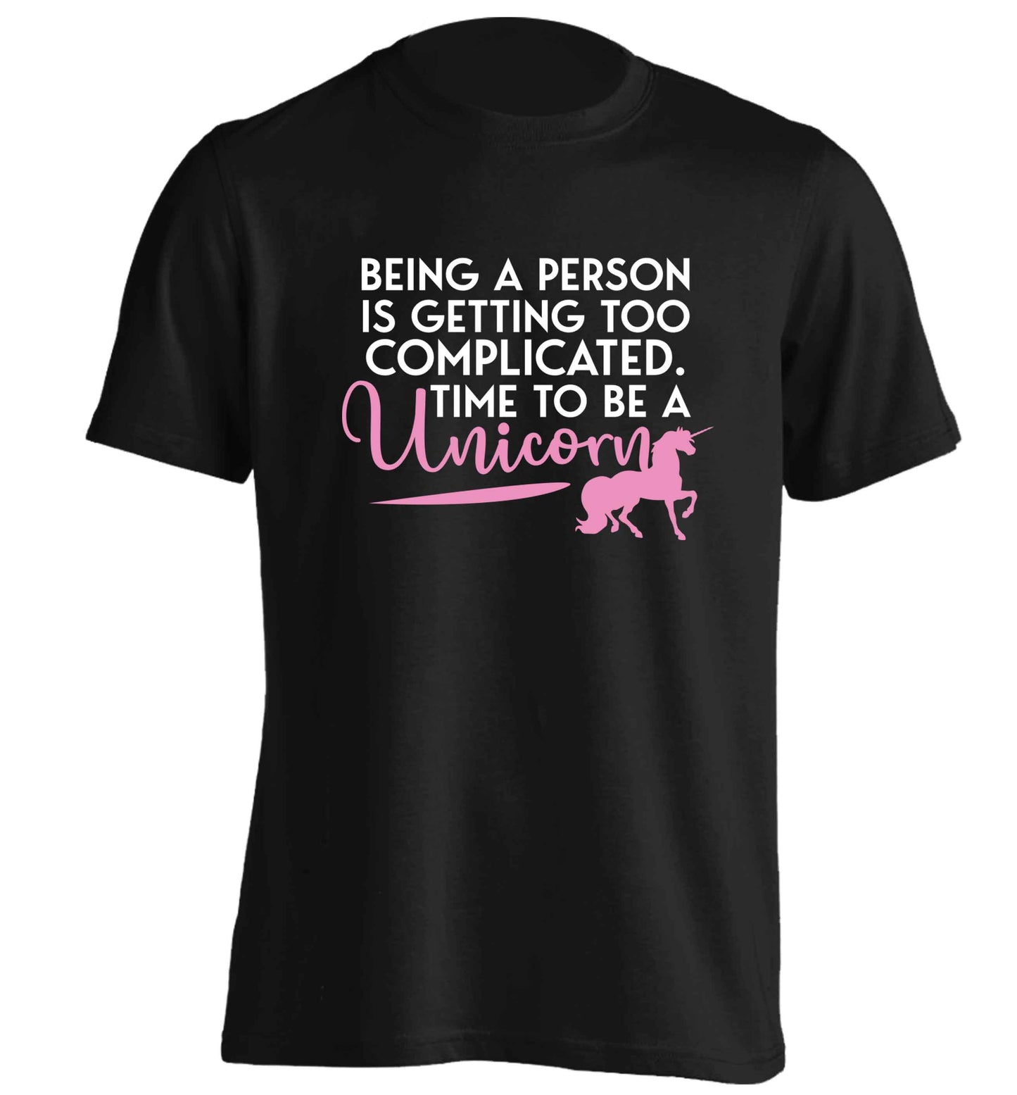 Being a person is getting too complicated time to be a unicorn adults unisex black Tshirt 2XL