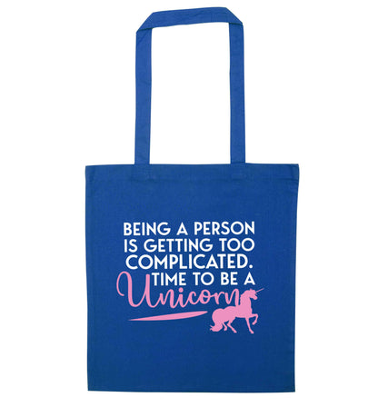 Being a person is getting too complicated time to be a unicorn blue tote bag