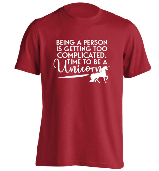 Being a person is getting too complicated time to be a unicorn adults unisex red Tshirt 2XL