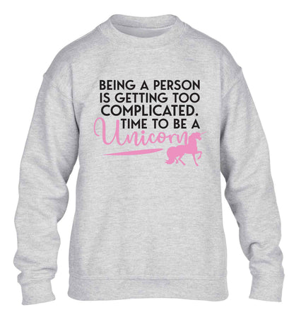 Being a person is getting too complicated time to be a unicorn children's grey sweater 12-13 Years