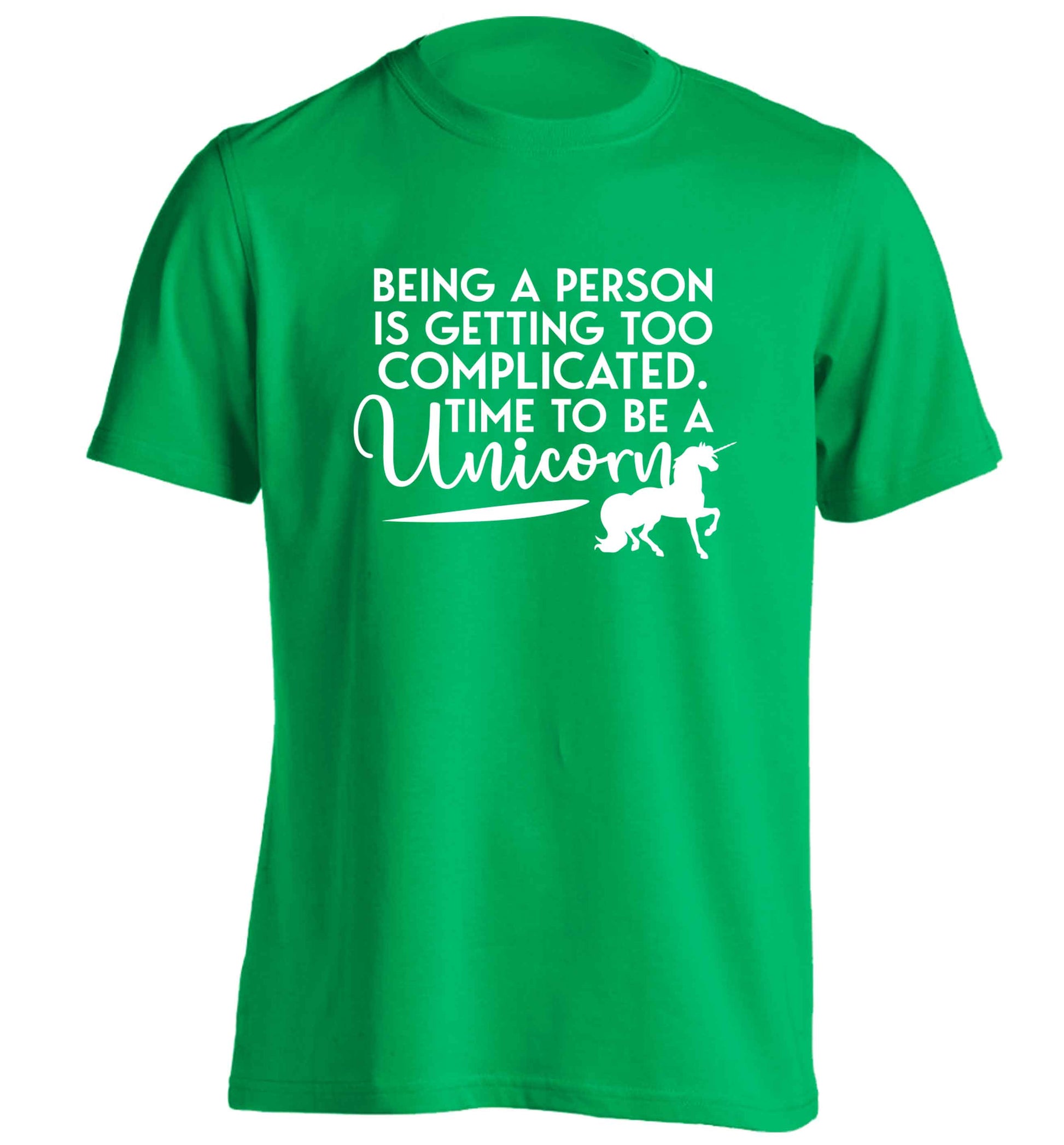 Being a person is getting too complicated time to be a unicorn adults unisex green Tshirt 2XL