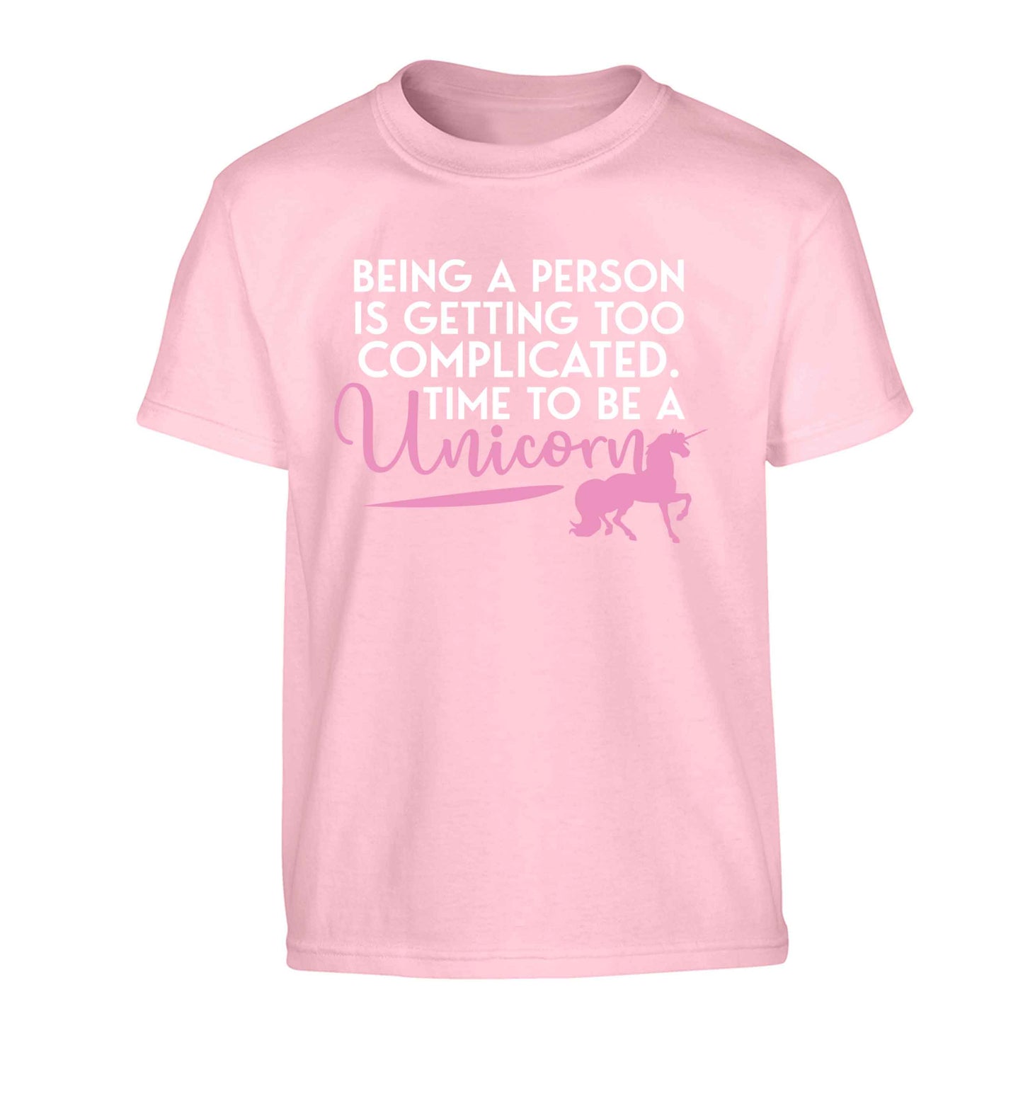 Being a person is getting too complicated time to be a unicorn Children's light pink Tshirt 12-13 Years