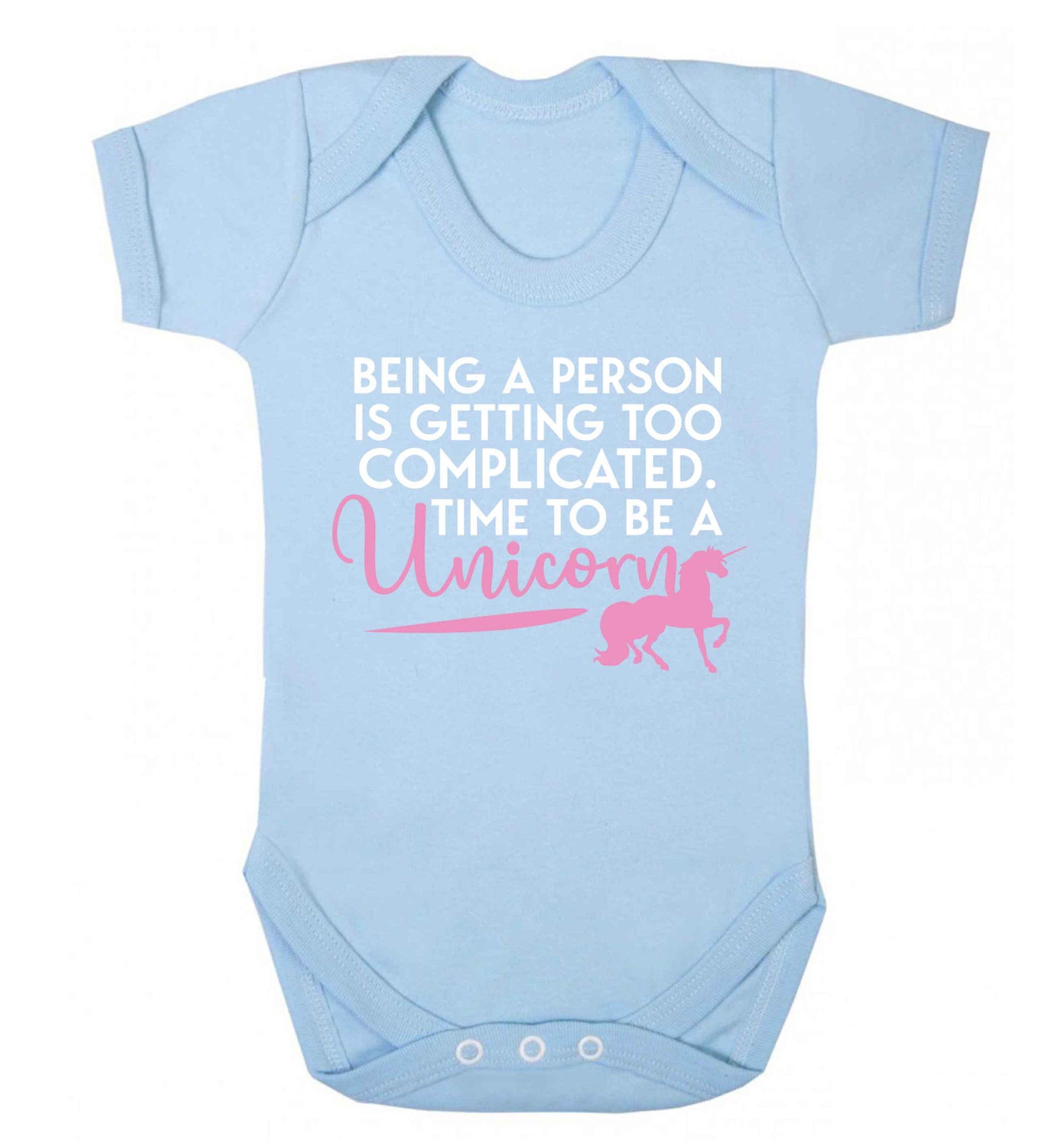 Being a person is getting too complicated time to be a unicorn Baby Vest pale blue 18-24 months