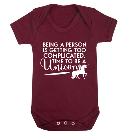 Being a person is getting too complicated time to be a unicorn Baby Vest maroon 18-24 months
