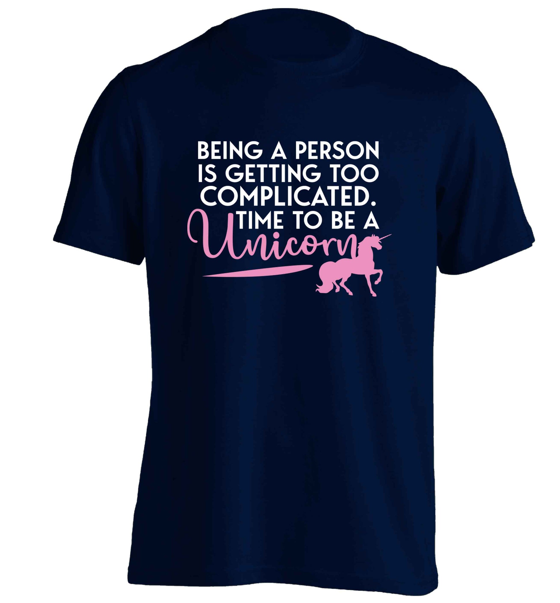 Being a person is getting too complicated time to be a unicorn adults unisex navy Tshirt 2XL