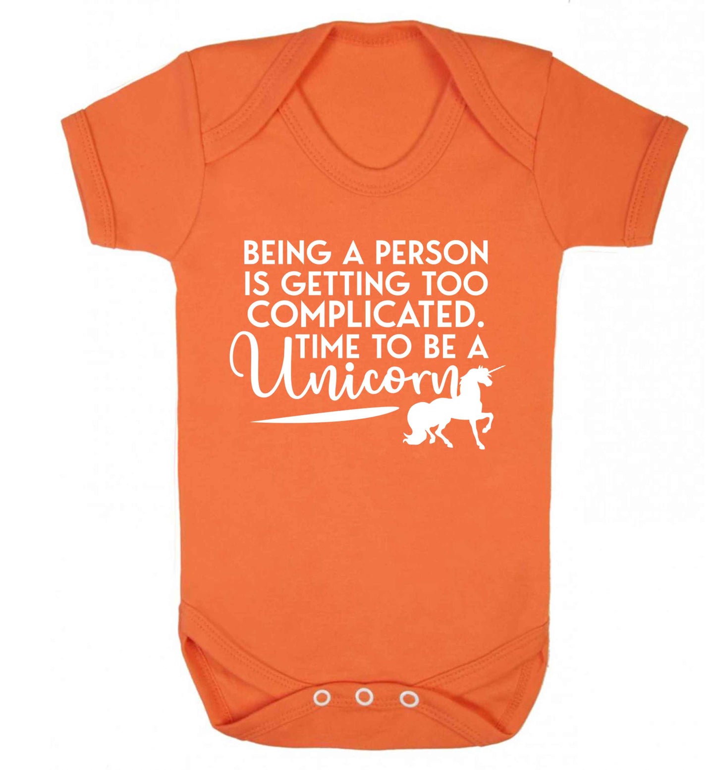 Being a person is getting too complicated time to be a unicorn Baby Vest orange 18-24 months