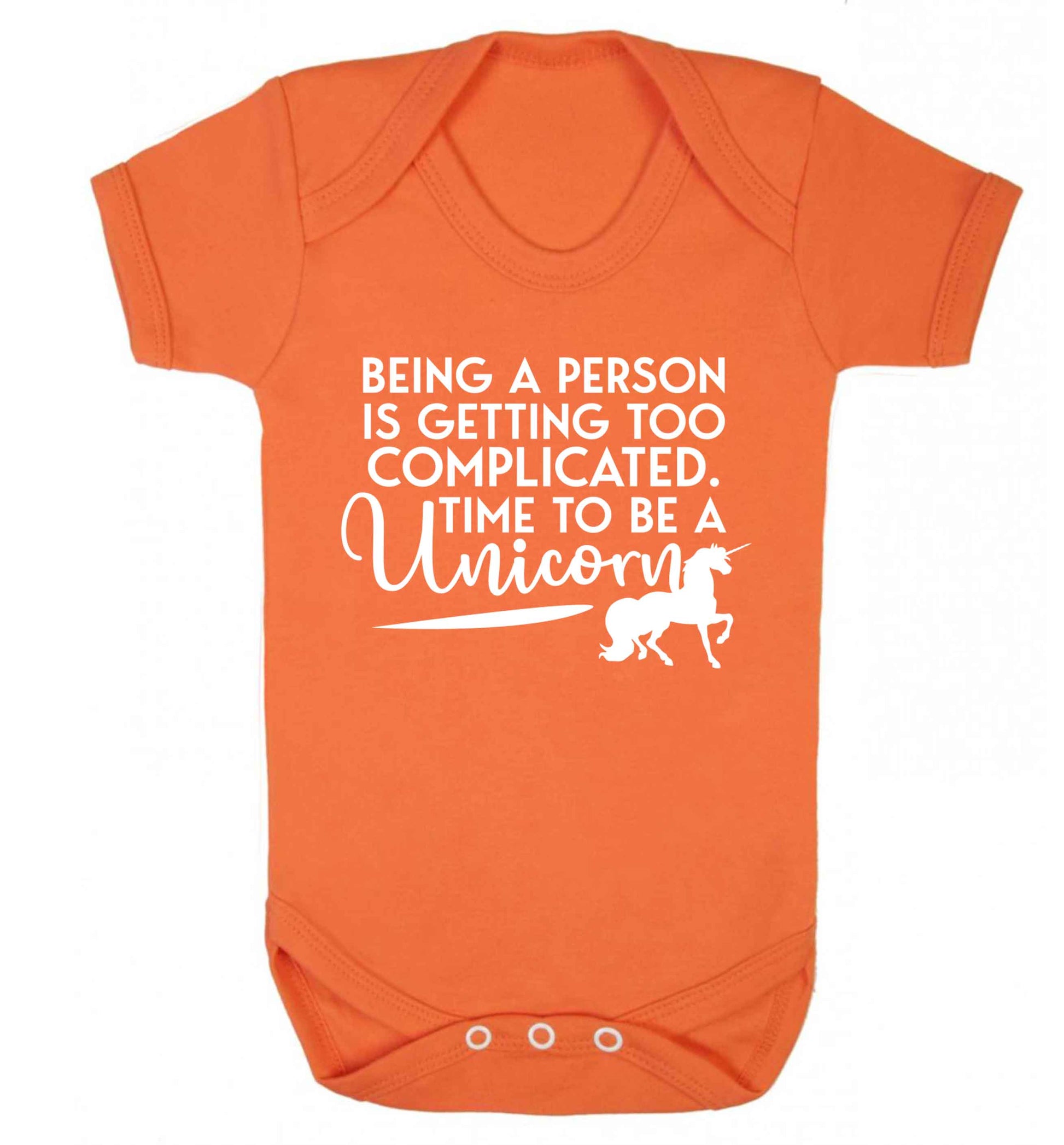 Being a person is getting too complicated time to be a unicorn Baby Vest orange 18-24 months