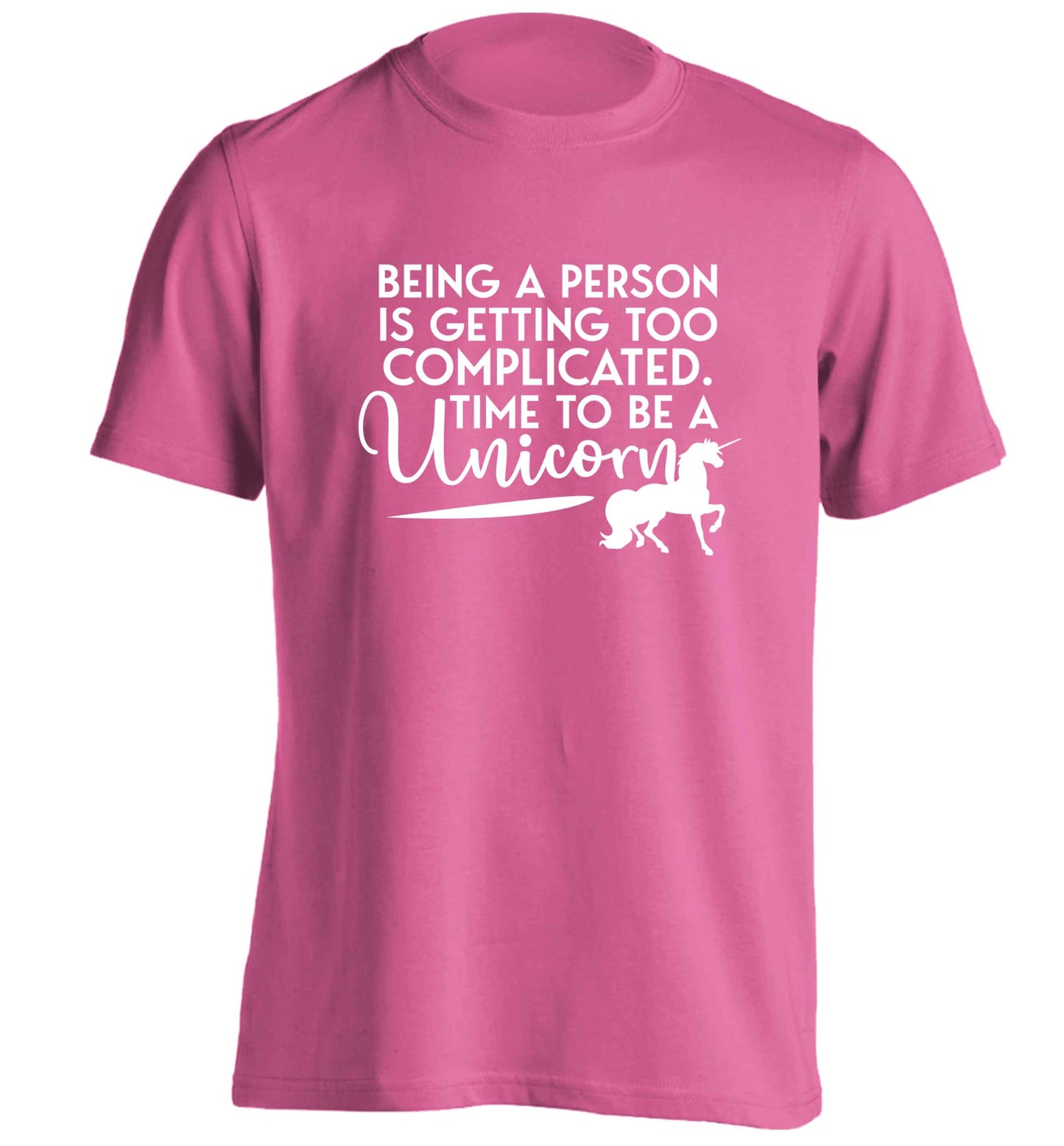 Being a person is getting too complicated time to be a unicorn adults unisex pink Tshirt 2XL