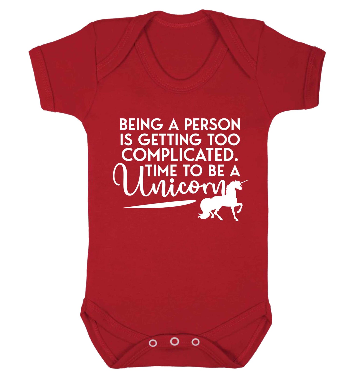 Being a person is getting too complicated time to be a unicorn Baby Vest red 18-24 months