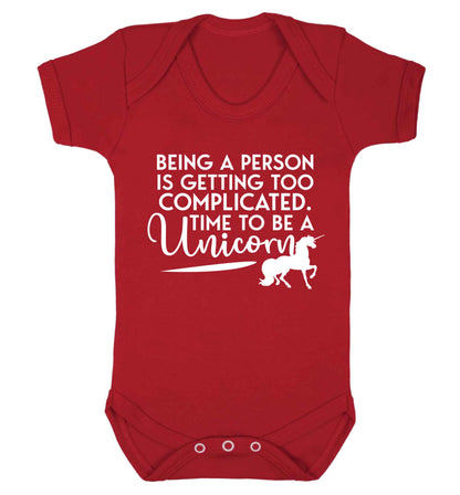 Being a person is getting too complicated time to be a unicorn Baby Vest red 18-24 months