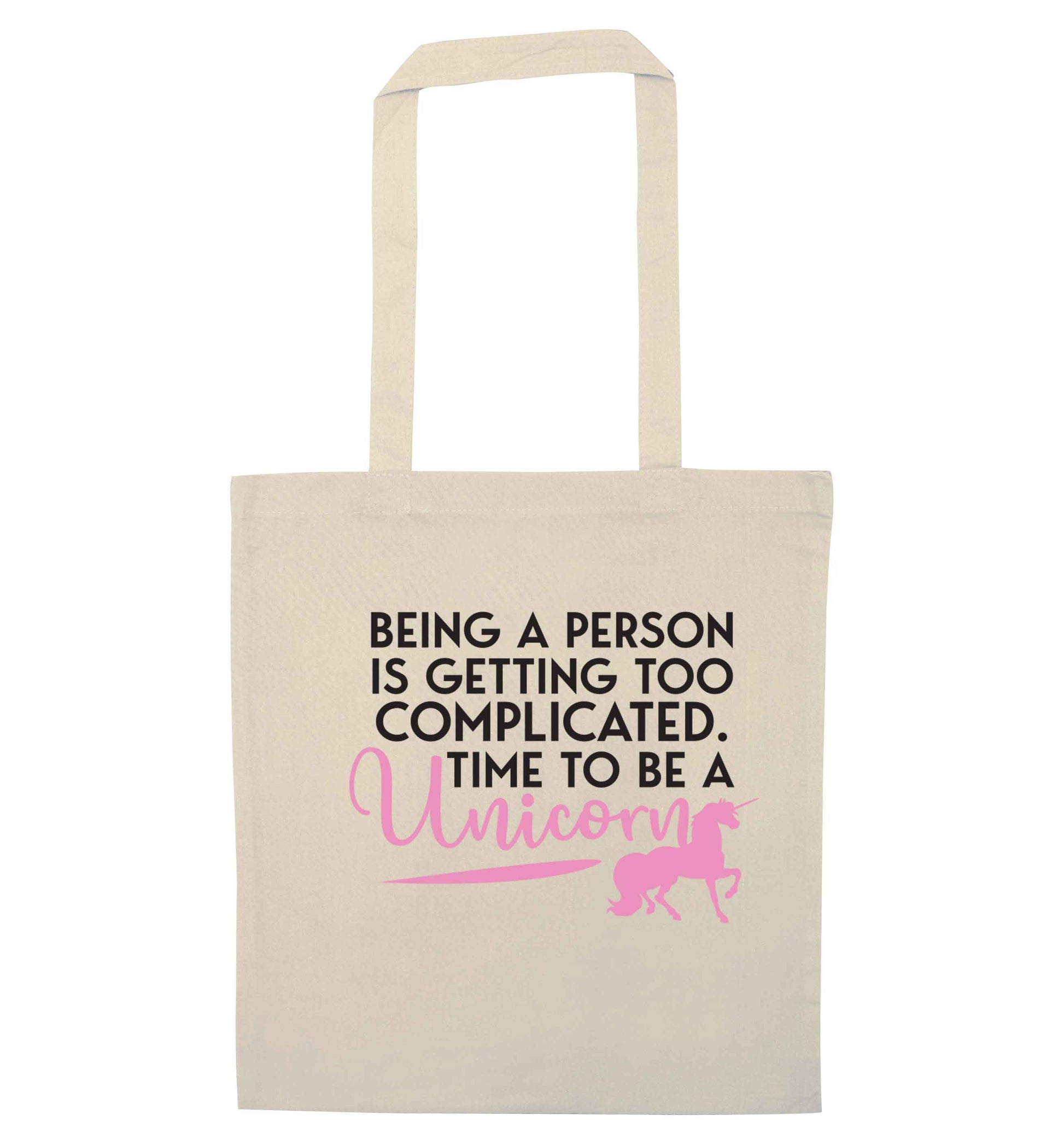 Being a person is getting too complicated time to be a unicorn natural tote bag