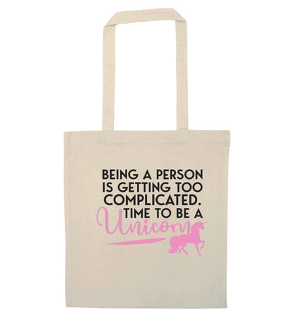 Being a person is getting too complicated time to be a unicorn natural tote bag