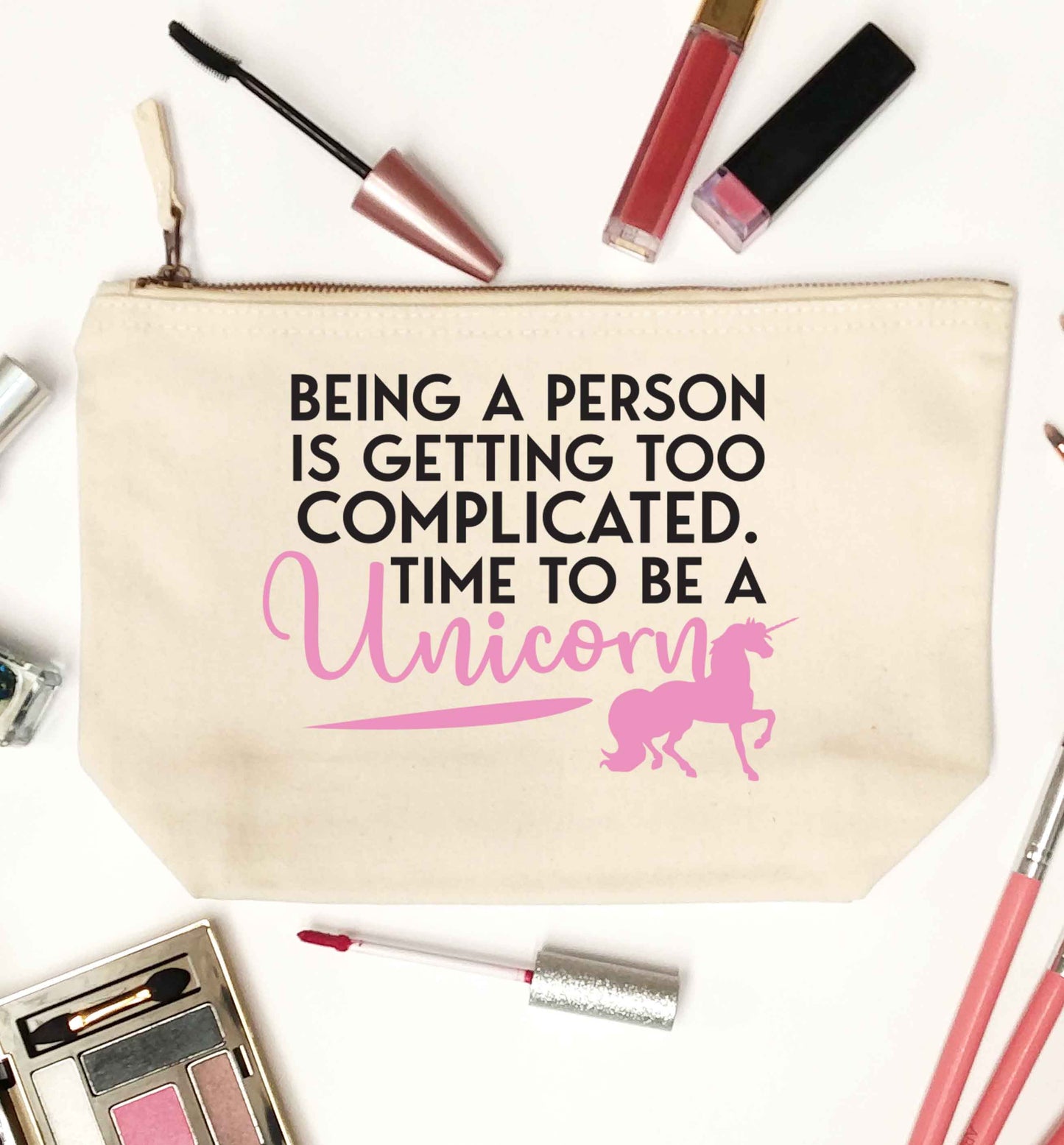 Being a person is getting too complicated time to be a unicorn natural makeup bag