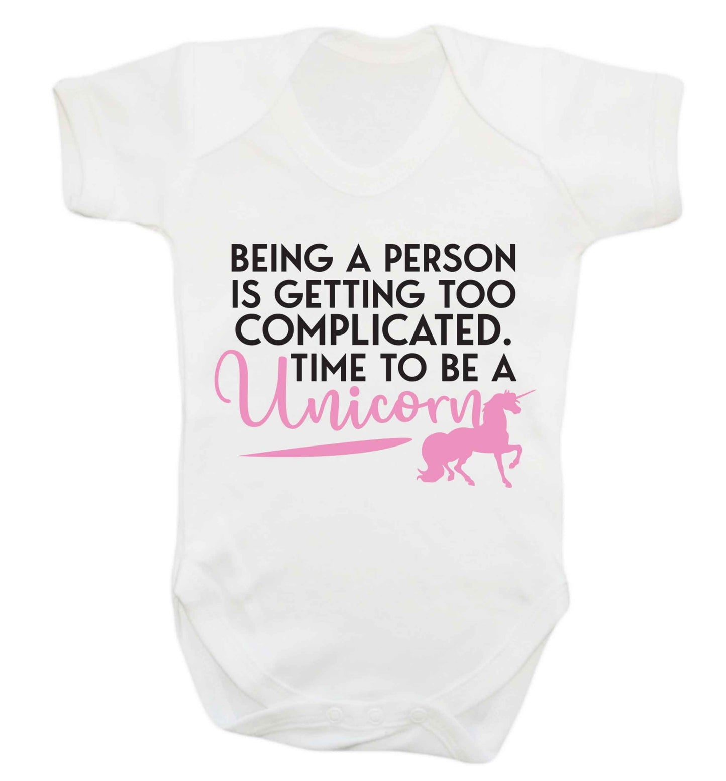 Being a person is getting too complicated time to be a unicorn Baby Vest white 18-24 months