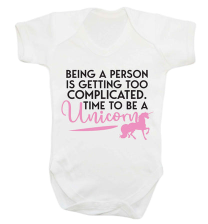 Being a person is getting too complicated time to be a unicorn Baby Vest white 18-24 months