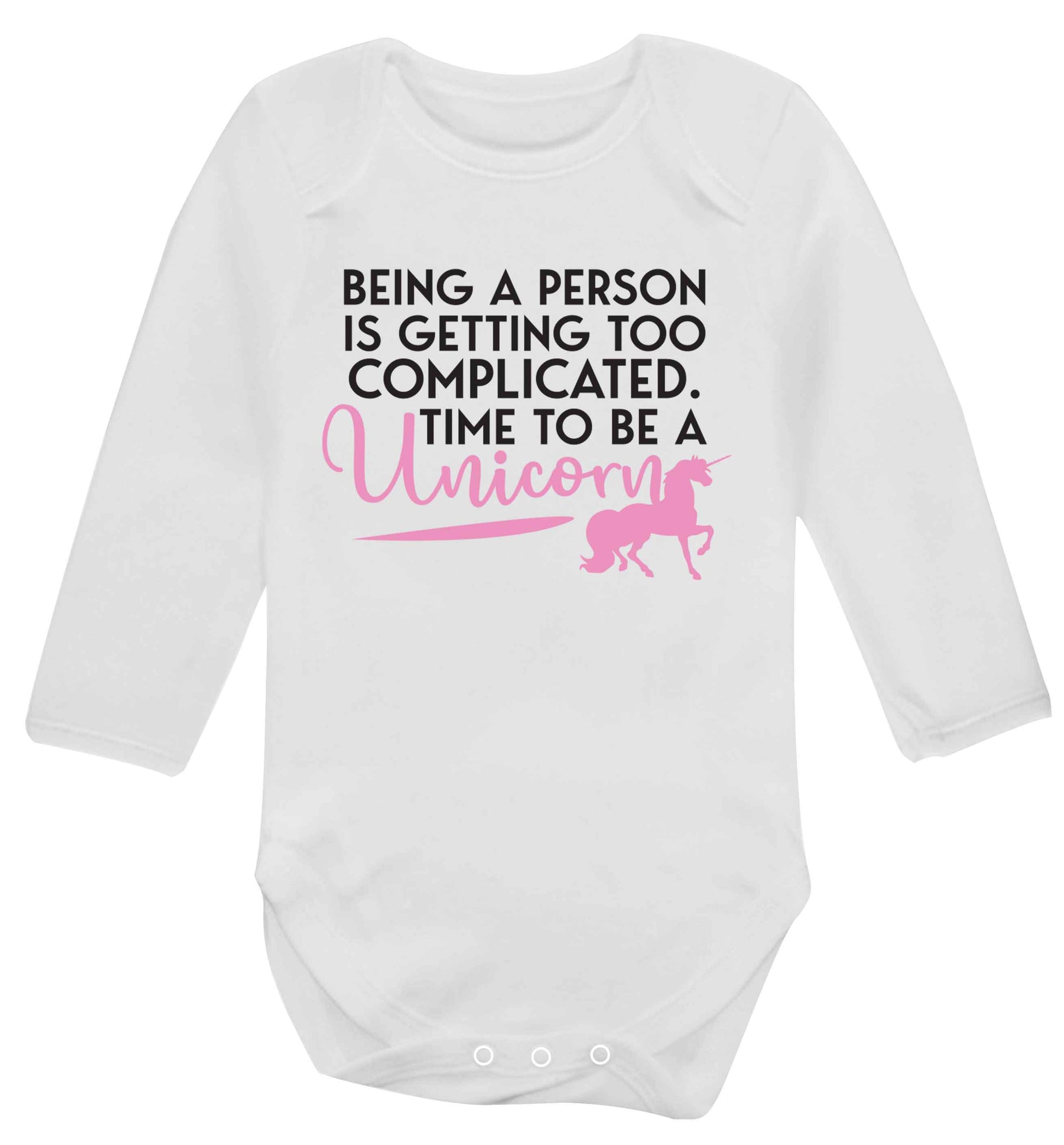 Being a person is getting too complicated time to be a unicorn Baby Vest long sleeved white 6-12 months
