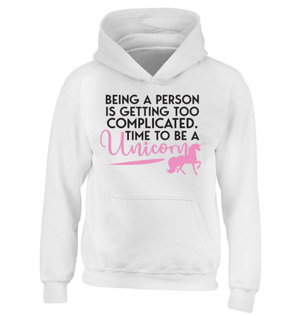 Being a person is getting too complicated time to be a unicorn children's white hoodie 12-13 Years