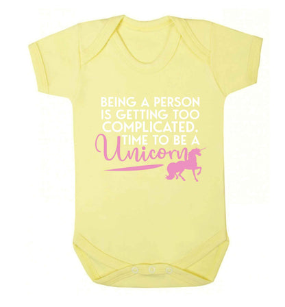 Being a person is getting too complicated time to be a unicorn Baby Vest pale yellow 18-24 months