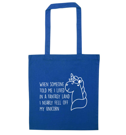 When somebody told me I lived in a fantasy land I nearly fell of my unicorn blue tote bag