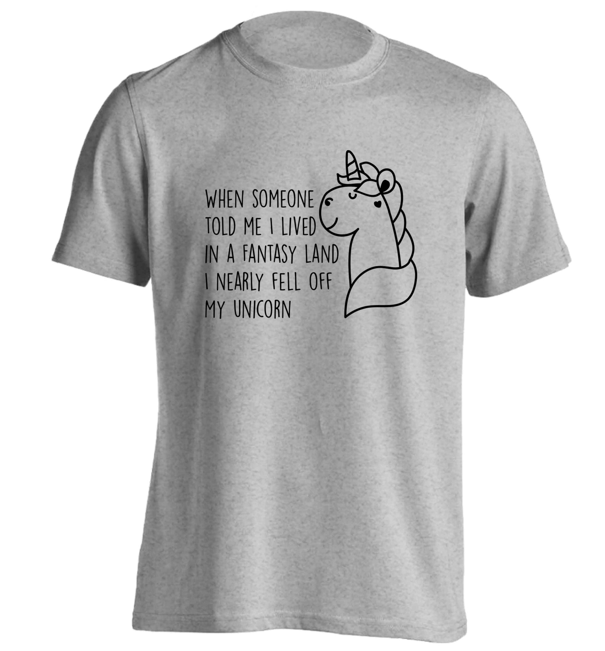 When somebody told me I lived in a fantasy land I nearly fell of my unicorn adults unisex grey Tshirt 2XL