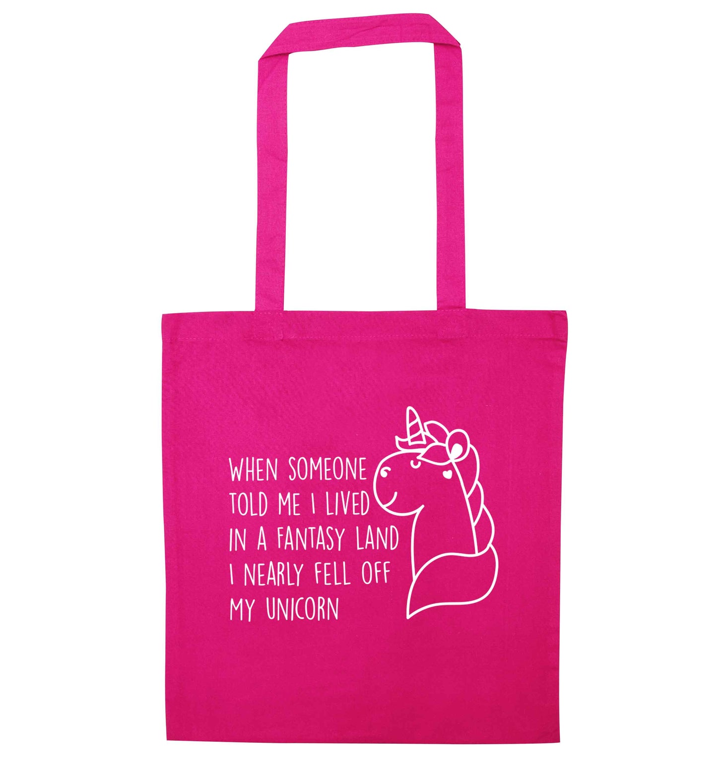 When somebody told me I lived in a fantasy land I nearly fell of my unicorn pink tote bag
