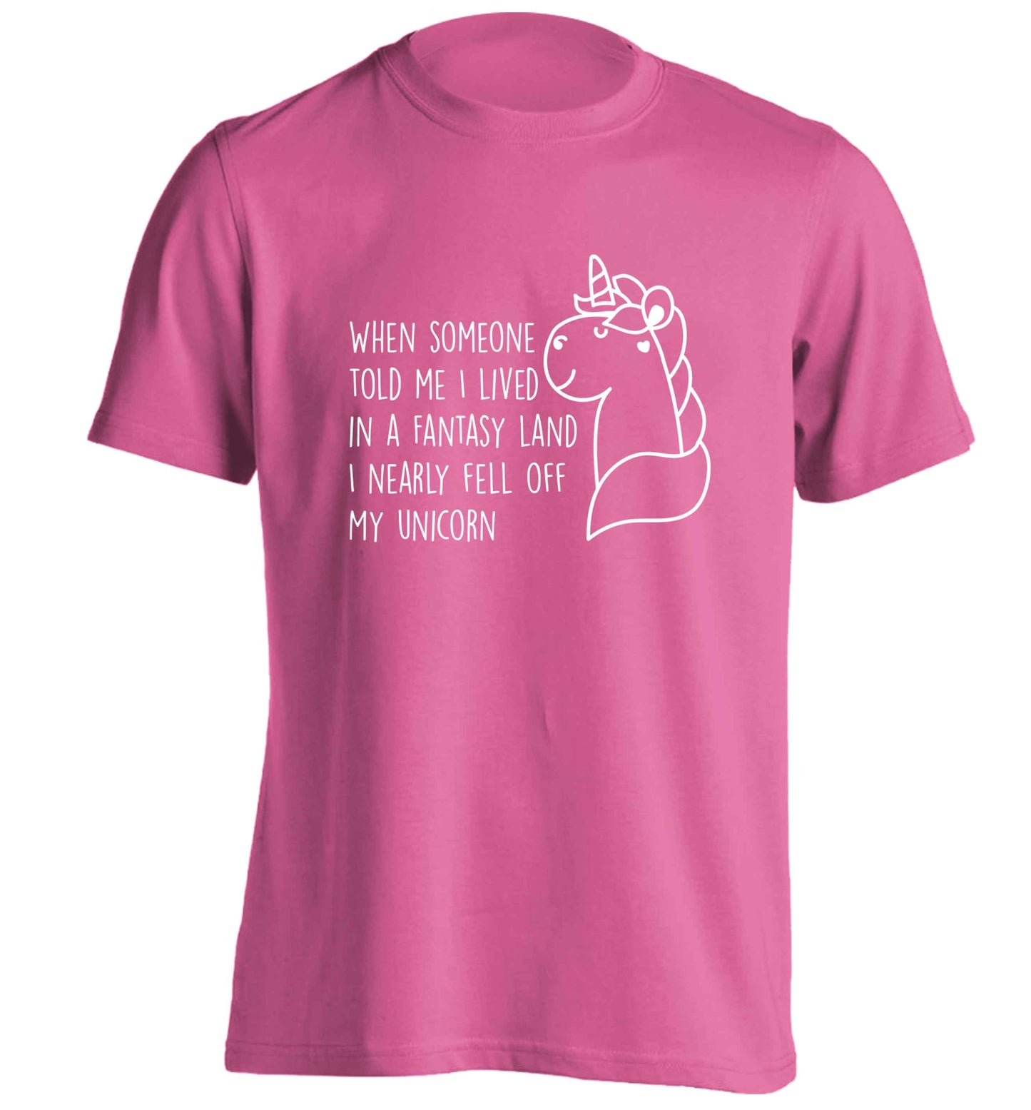 When somebody told me I lived in a fantasy land I nearly fell of my unicorn adults unisex pink Tshirt 2XL