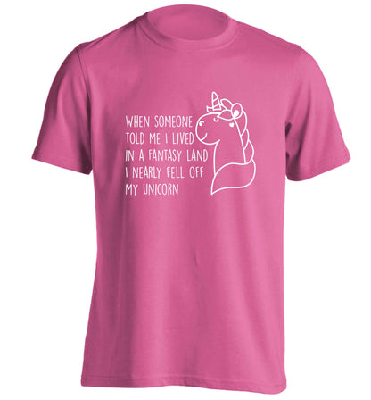 When somebody told me I lived in a fantasy land I nearly fell of my unicorn adults unisex pink Tshirt 2XL