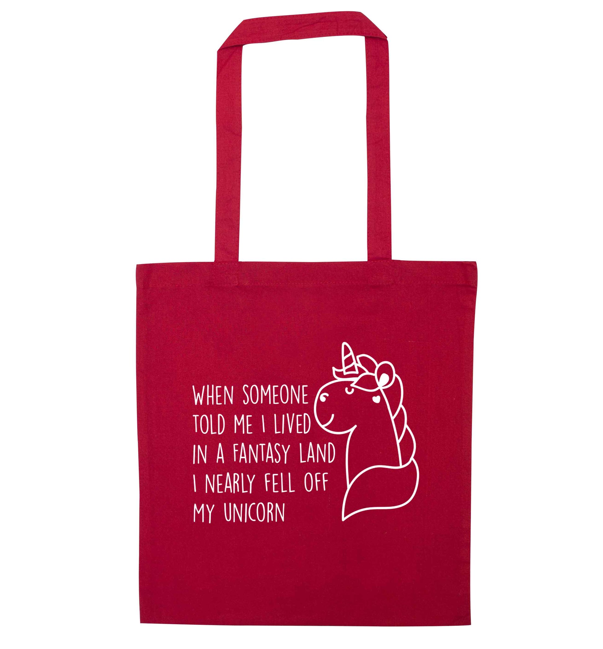 When somebody told me I lived in a fantasy land I nearly fell of my unicorn red tote bag