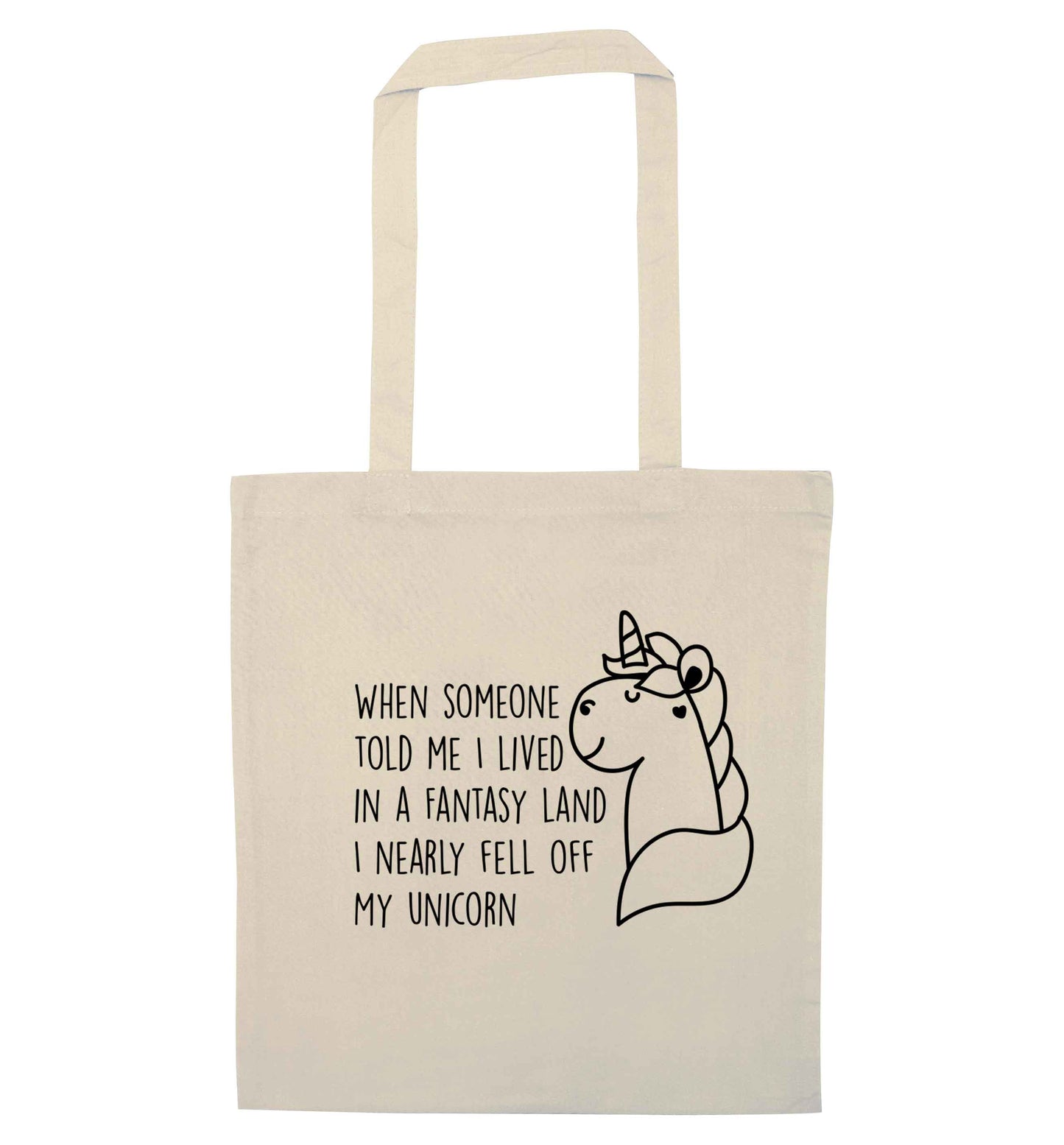 When somebody told me I lived in a fantasy land I nearly fell of my unicorn natural tote bag
