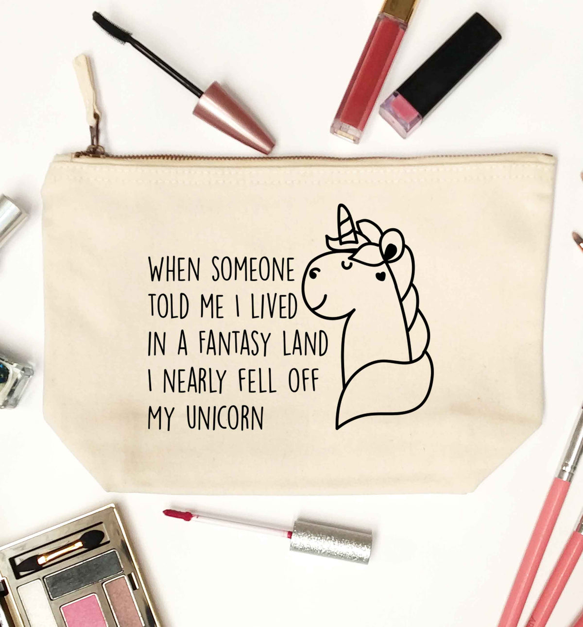 When somebody told me I lived in a fantasy land I nearly fell of my unicorn natural makeup bag