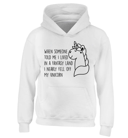 When somebody told me I lived in a fantasy land I nearly fell of my unicorn children's white hoodie 12-13 Years