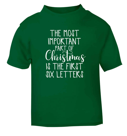 The most important thing about Christmas is the first six letters green Baby Toddler Tshirt 2 Years