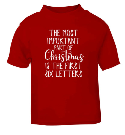 The most important thing about Christmas is the first six letters red Baby Toddler Tshirt 2 Years