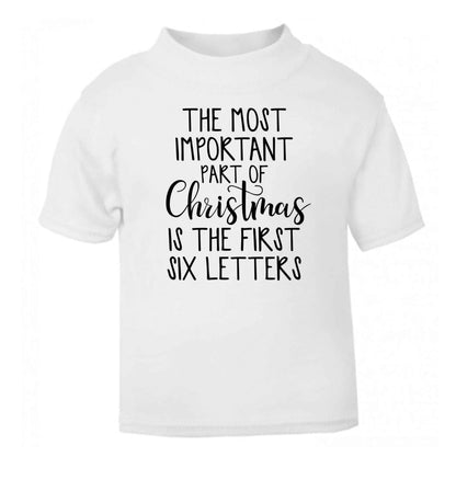 The most important thing about Christmas is the first six letters white Baby Toddler Tshirt 2 Years