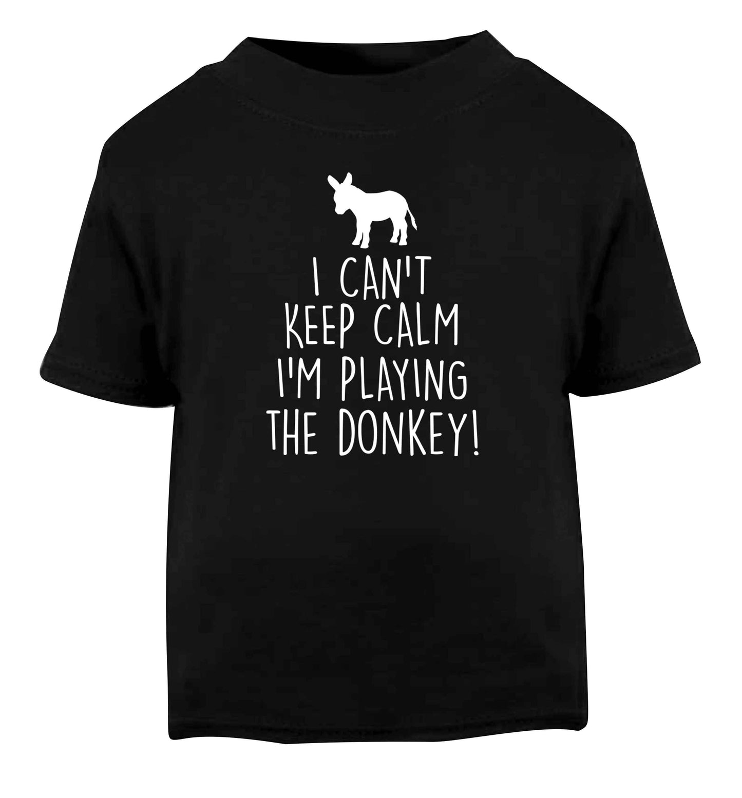 I can't keep calm I'm playing the donkey! Black Baby Toddler Tshirt 2 years