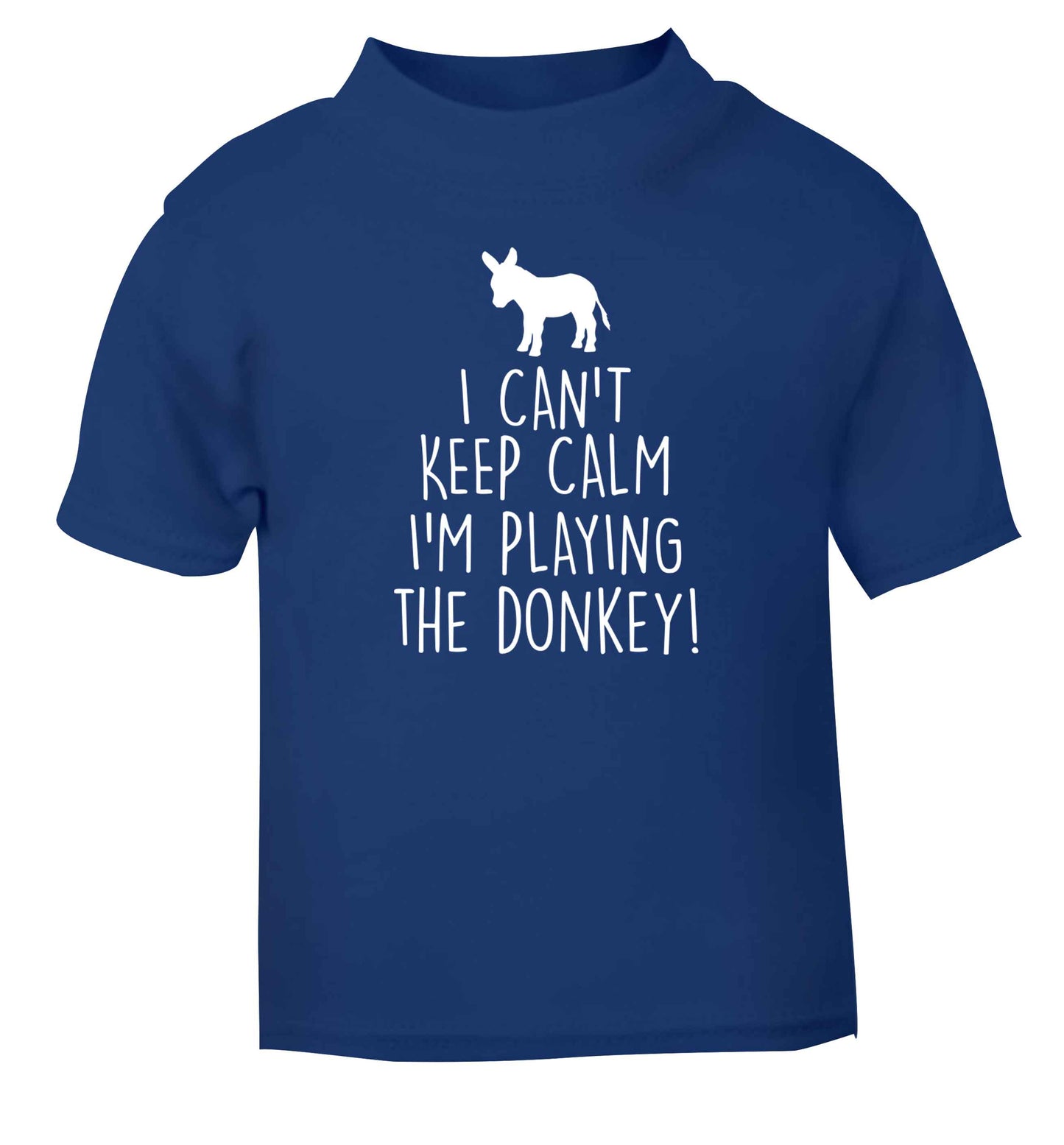 I can't keep calm I'm playing the donkey! blue Baby Toddler Tshirt 2 Years