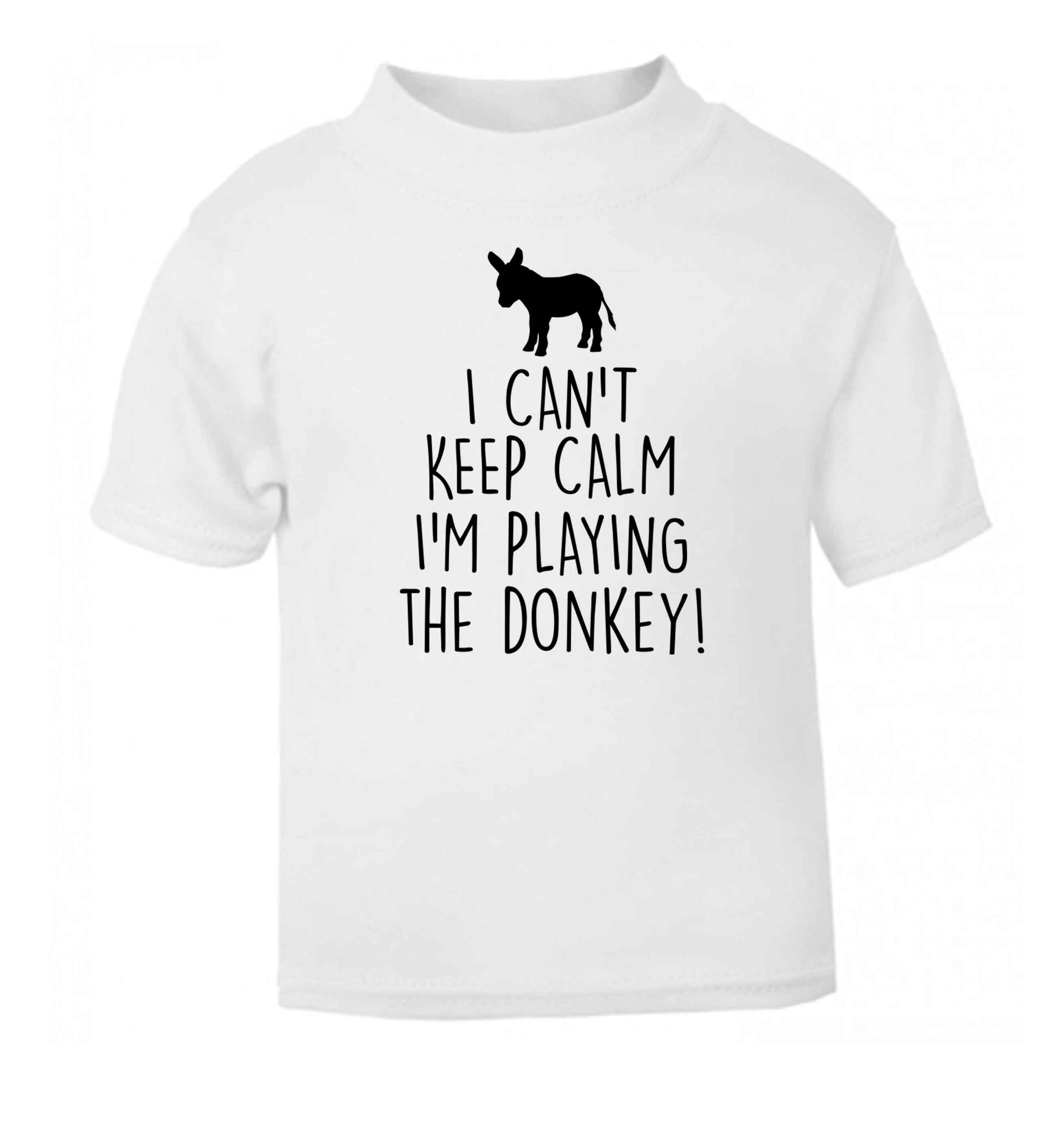 I can't keep calm I'm playing the donkey! white Baby Toddler Tshirt 2 Years