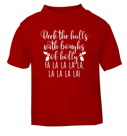 Deck the halls with boughs of holly fa la la la la, la la la la! red Baby Toddler Tshirt 2 Years