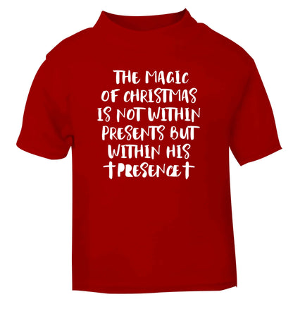 The magic of Christmas is not within presents but within his presence red Baby Toddler Tshirt 2 Years