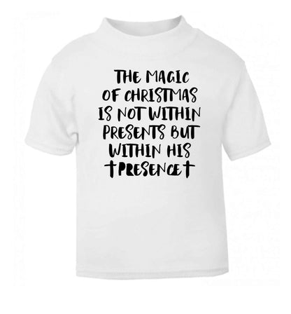 The magic of Christmas is not within presents but within his presence white Baby Toddler Tshirt 2 Years