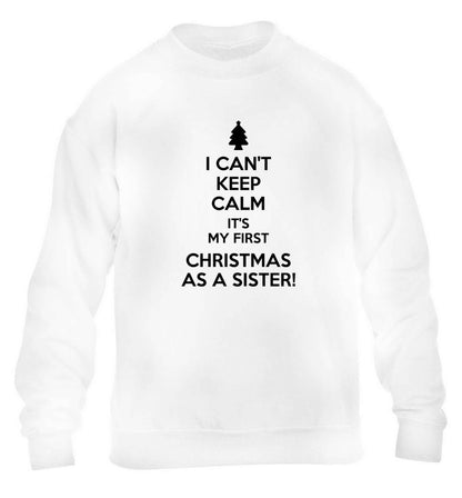 I can't keep calm it's my first Christmas as a sister! children's white sweater 12-13 Years