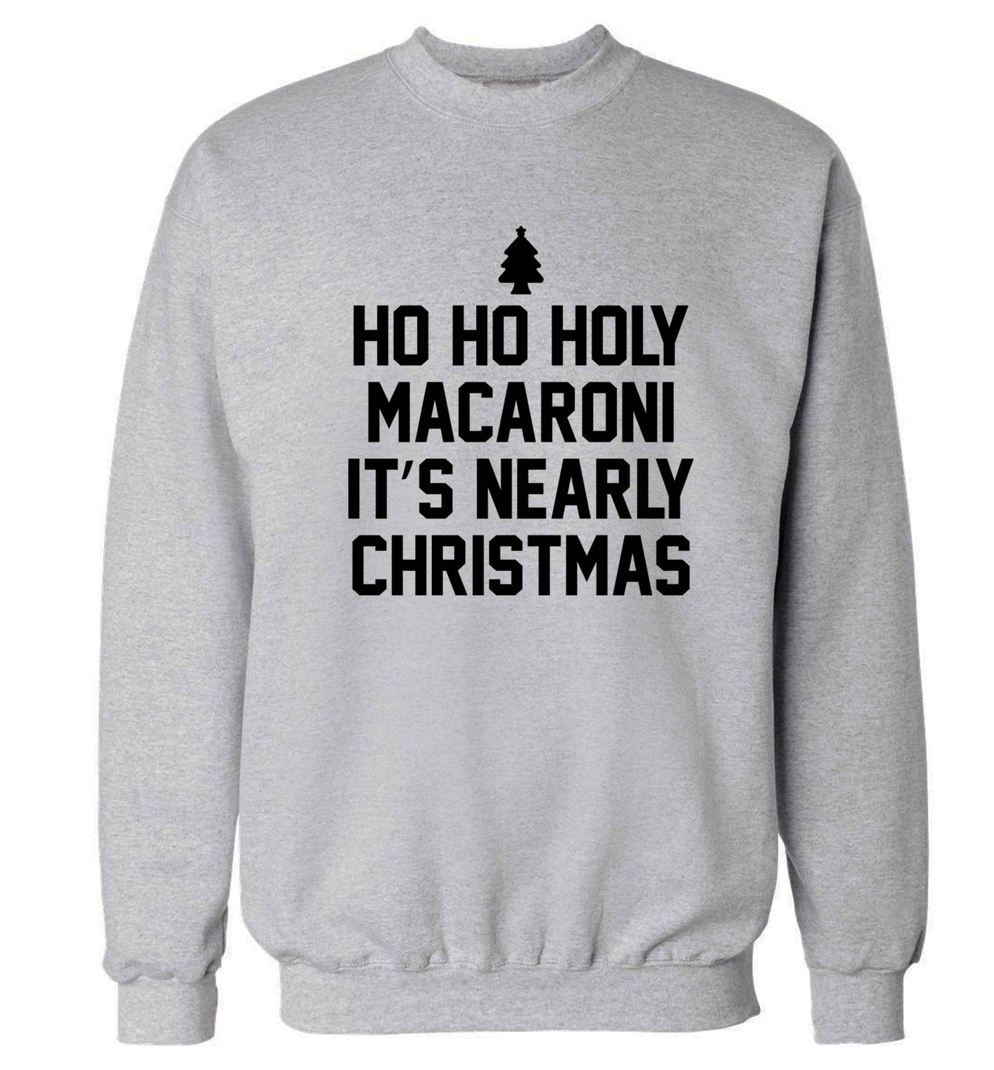 Ho ho holy macaroni it's nearly Christmas Adult's unisex grey Sweater 2XL