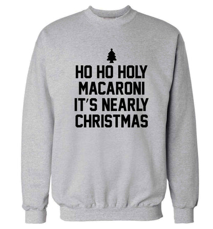Ho ho holy macaroni it's nearly Christmas Adult's unisex grey Sweater 2XL